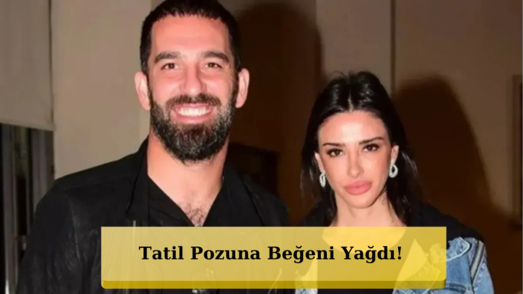 Arda Turan ve Aslıhan Doğan Turan'dan Romantik Tatil Kaçamağı