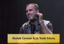 Haluk Levent Hakkında Gözaltı Kararı!