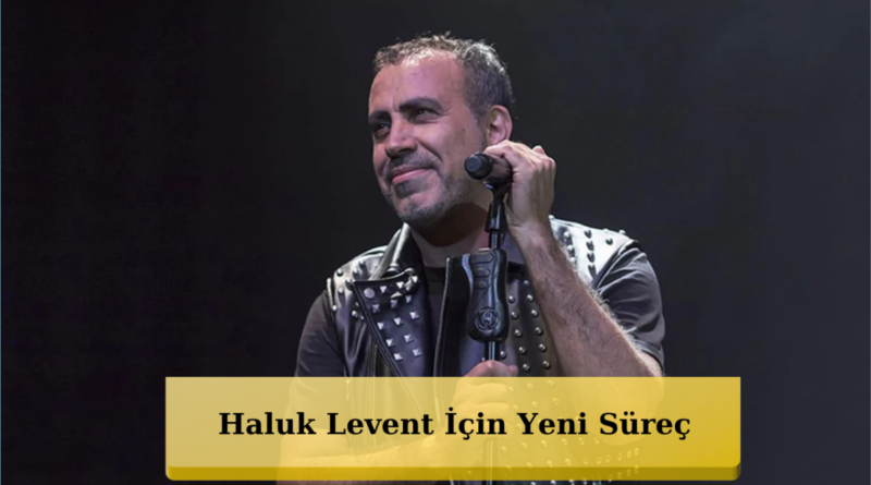 Haluk Levent Hakkında Gözaltı Kararı!