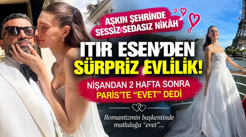 Itır Esen ve Engin Aykanat: Nişandan İki Hafta Sonra Paris'te Evlilik!