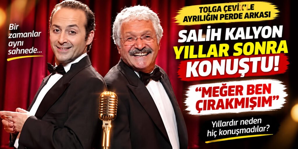 Salih Kalyon ve Tolga Çevik: ESKİ DEFTER YENİDEN AÇILDI; “MEĞER BEN ÇIRAKMIŞIM!”