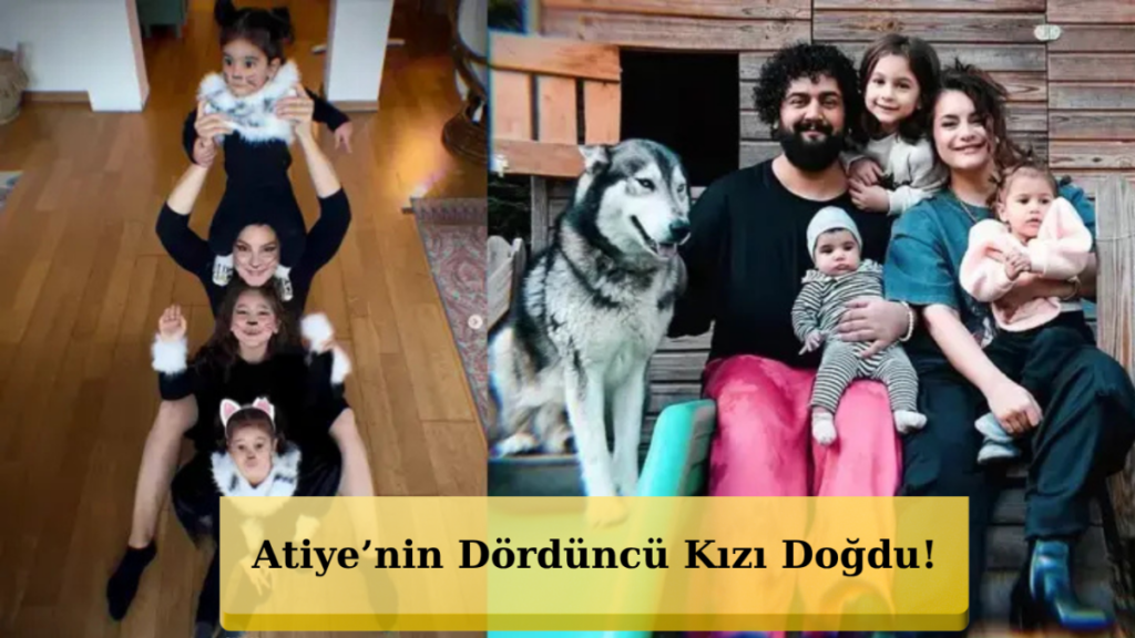 Atiye Dördüncü Kez Anne Oldu! Kızına Verdiği İsim Gündem Oldu