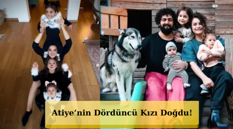 Atiye Dördüncü Kez Anne Oldu! Kızına Verdiği İsim Gündem Oldu