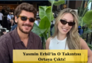 Yasmin Erbil'e Dair Şaşırtıcı İtiraf! O Takıntısı Dikkat Çekti