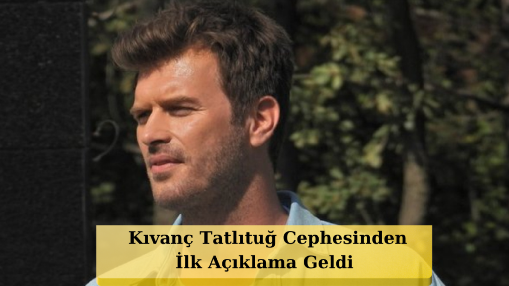 Kıvanç Tatlıtuğ Hakkında Suç Duyurusu İddiasına Avukatından Açıklama
