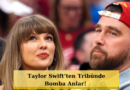 Taylor Swift Tribünde Coşkuyla Yüzüğünü Gösterdi!